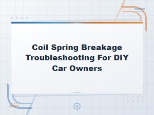 Coil Spring Breakage Troubleshooting for Diy Car Owners