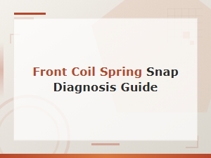 Front Coil Spring Snap Diagnosis Guide: Signs, Causes and Fixes