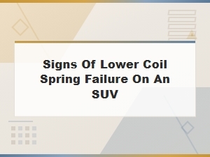 Signs of Lower Coil Spring Failure on an Suv