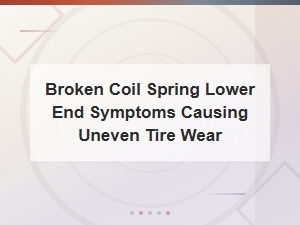 Broken Coil Spring Lower End Symptoms Causing Uneven Tire Wear