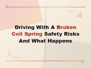 Driving with a Broken Coil Spring: Safety Risks and What Happens to Your Car